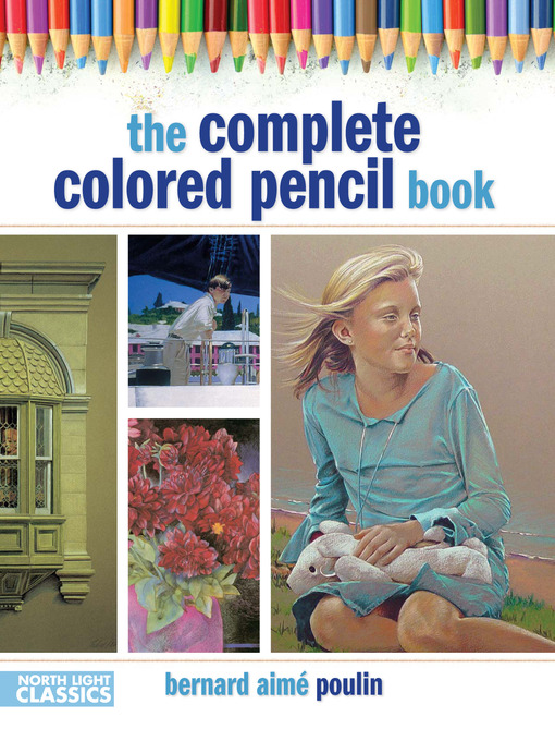Title details for The Complete Colored Pencil Book by Bernard Poulin - Available